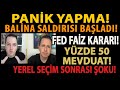 PANİK YAPMA! BALİNA SALDIRISI BAŞLADI! FED FAİZ KARARI! YÜZDE 50 MEVDUAT! YEREL SEÇİM SONRASI ŞOKU!