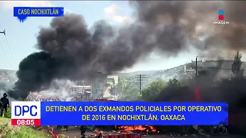 Detienen a dos exmandos policiales por operativo de 2016 en Nochixtlán, Oaxaca | De Pisa y Corre