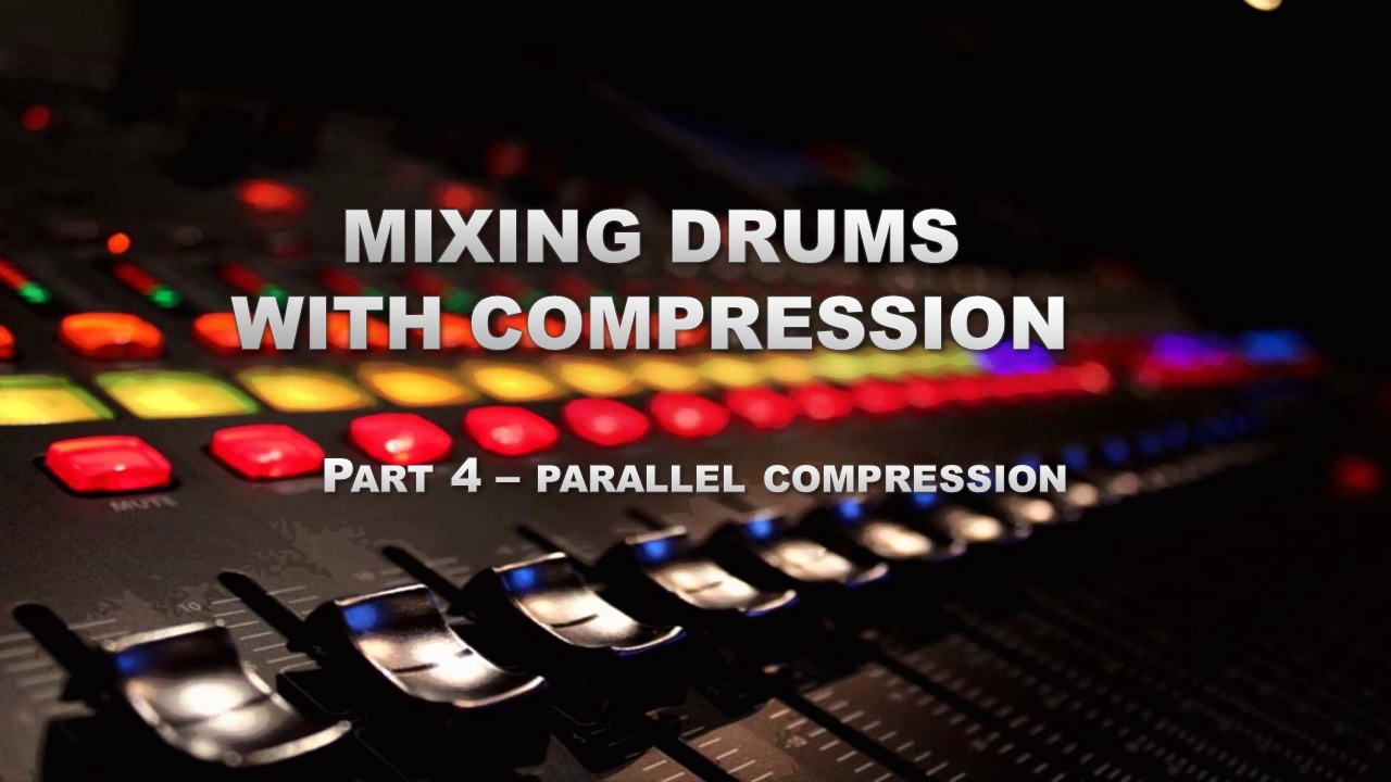 Mixing Drums with Compression Parallel Compression Part 4 YouTube