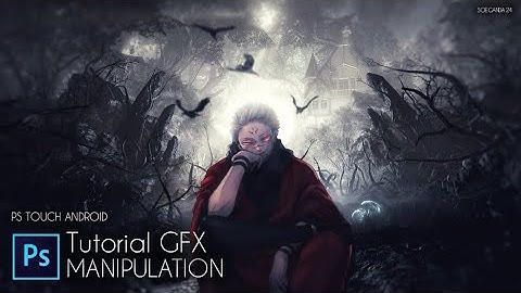 TUTORIAL GFX ANIME MANIPULATION DI ANDROID PS CC/PS TOUCH | TUTORIAL GFX PART 4