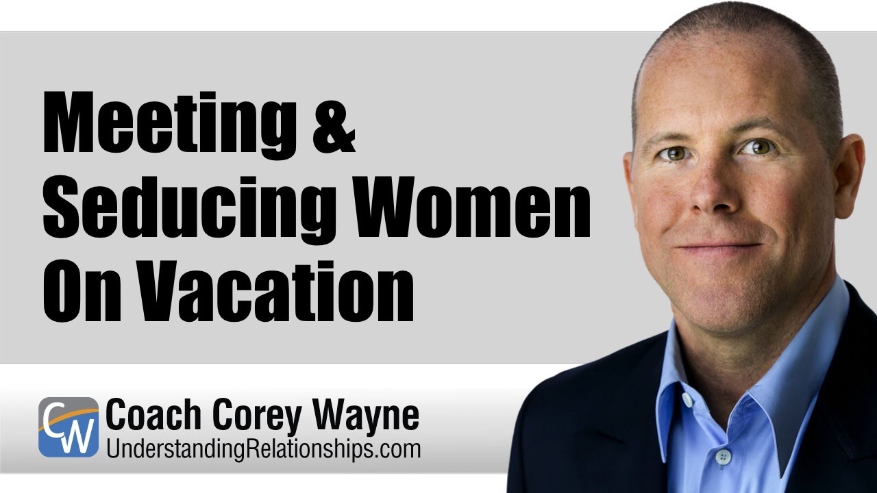 Meeting & Seducing Women On Vacation