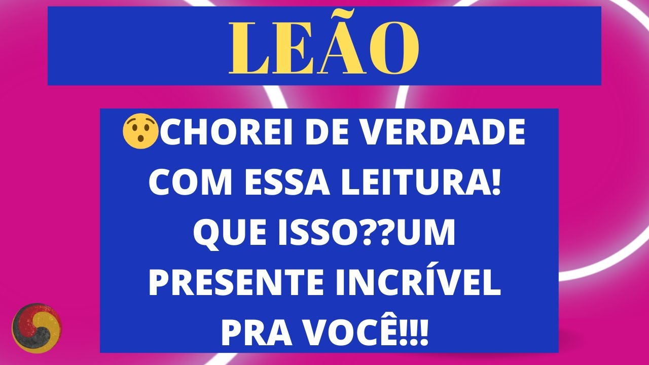 LEÃO - 😯Chorei de verdade com essa leitura! QUE ISSO??Um presente INCRÍVEL pra você!