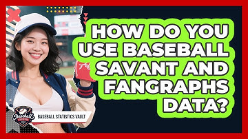 How Do You Use Baseball Savant And FanGraphs Data? - Baseball Statistics Vault