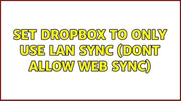 Set dropbox to only use LAN sync (dont allow web sync) (4 Solutions!!)