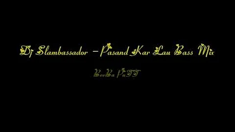 Dj Slambassador - Pasand Kar Lau Bass Mix