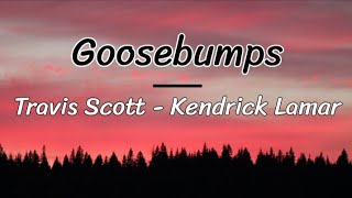 Travis Scott, Kendrick Lamar - Goosebumps ( lyrics / letra)