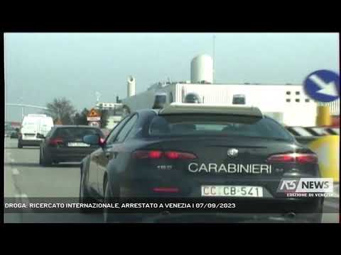 DROGA: RICERCATO INTERNAZIONALE, ARRESTATO A VENEZIA | 07/09/2023