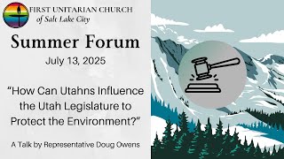 Summer Forum: How Can Utahns Influence the Legislature to Protect the Environment? (July 13, 2025)