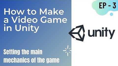 Setting the main mechanics of the game - EP 3 - How To Make A Video Game In Unity