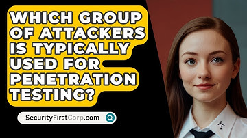 Which Group of Attackers Is Typically Used for Penetration Testing? - SecurityFirstCorp.com