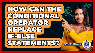 How Can The Conditional Operator Replace If-else Statements? - Next LVL Programming