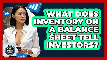 What Does Inventory On A Balance Sheet Tell Investors? - Stock and Options Playbook