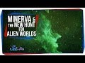 Minerva and the New Hunt for Alien Worlds