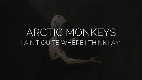 I ain’t quite where I think I am // arctic monkeys lyrics