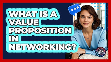 What Is A Value Proposition In Networking? - Social Success Club