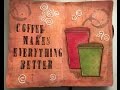 Art Journal Coffee Makes Everything Better - Mixed Media