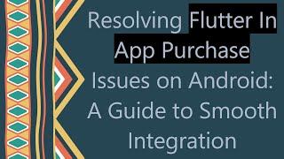 Celebrity Resolving Flutter In App Purchase Issues on Android: A Guide to Smooth Integration Net Worth