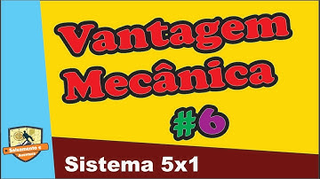 Vantagem Mecânica 06 - Sistema 5x1