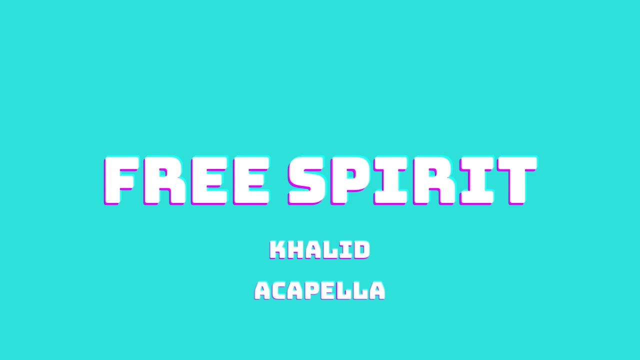 KHALID - FREE SPIRIT (ACAPELLA)
