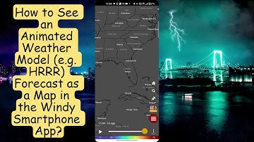 How to See an Animated Weather Model (e.g. HRRR) Forecast as a Map in the Windy Smartphone App?
