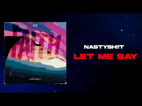 NASTYSH!!T - LET ME SAY ( Lyric Video ) Prod. Khemir