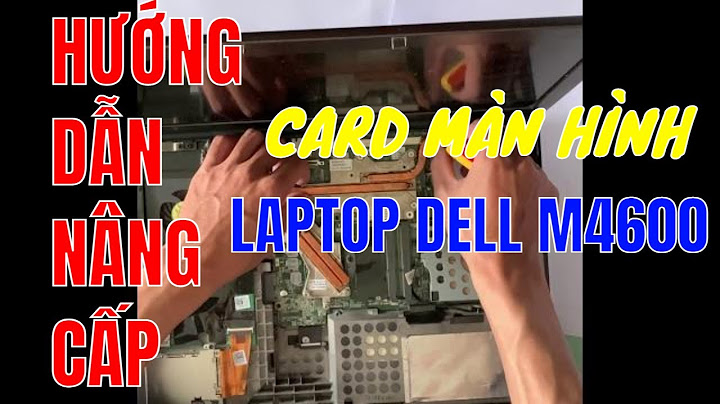 Hướng dẫn cài card rời cho laptop dell