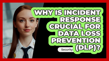Why Is Incident Response Crucial For Data Loss Prevention (DLP)? - SecurityFirstCorp.com