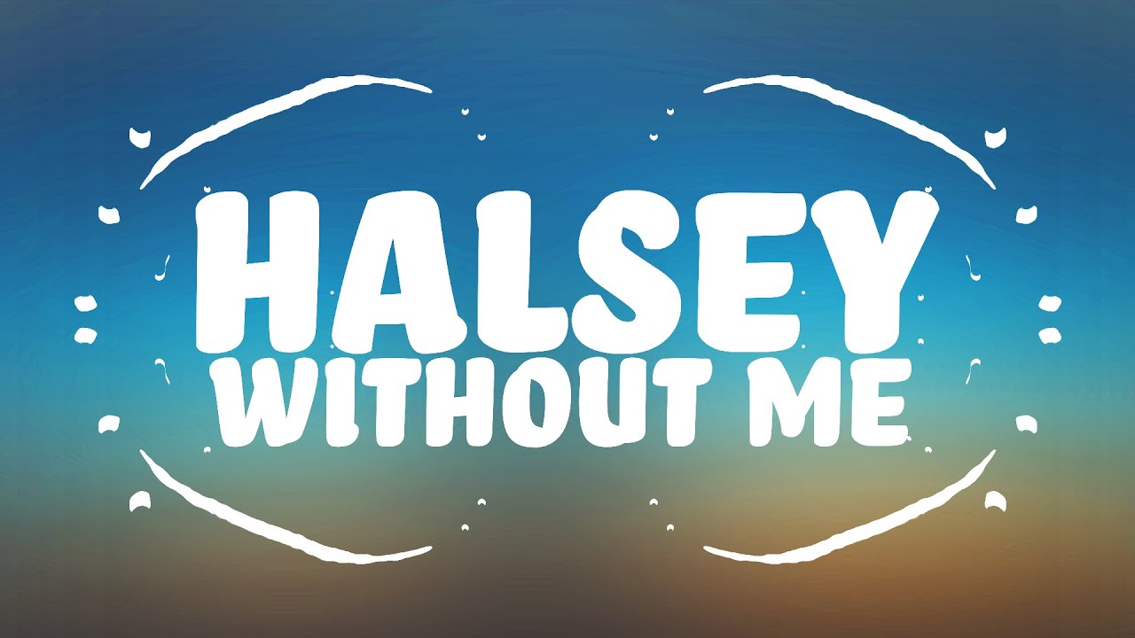 Halsey - Without Me (Lyrics) - YouTube