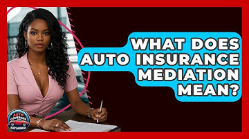 What Does Auto Insurance Mediation Mean? - Auto Coverage Explained
