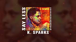 K. Sparks - Say Less (Audio)