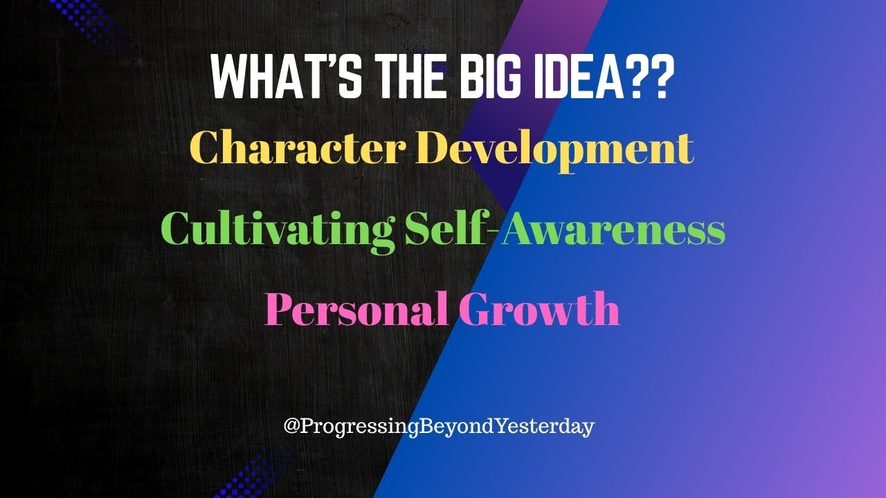 Character Development, Personal Growth, Cultivating Self-Awareness