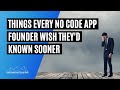 The Things No Code App Entrepreneurs Wish They'd Known Early On