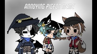 Annoying Pigeon//Meme//Gacha Life//Con el Dany y el Lucas :v