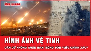 Cận cảnh hình ảnh vệ tinh thể hiện căn cứ không quân Iran trúng đòn “siêu chính xác” | Tin thế giới