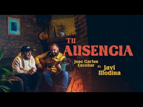 Jose Carlos Escobar con Javi Medina - TU AUSENCIA - (Videoclip Oficial)