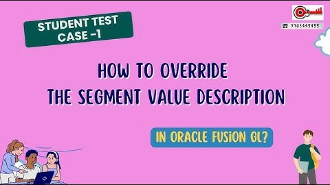 Student Test Case-1  How to Override the Segment value description in Oracle Fusion GL?