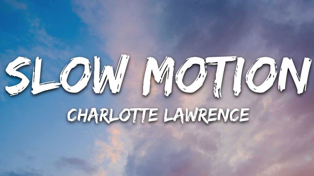 Charlotte Lawrence   Slow Motion Lyrics