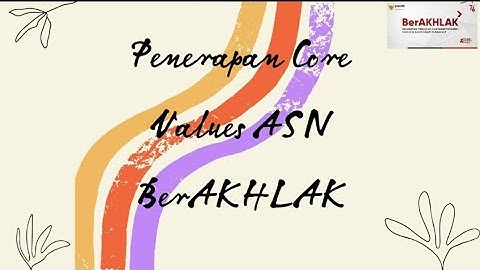 Penerapan Core Values ASN BerAkhlak dalam pekerjaan sehari-hari