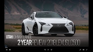 My Lexus LC500 2year Review!