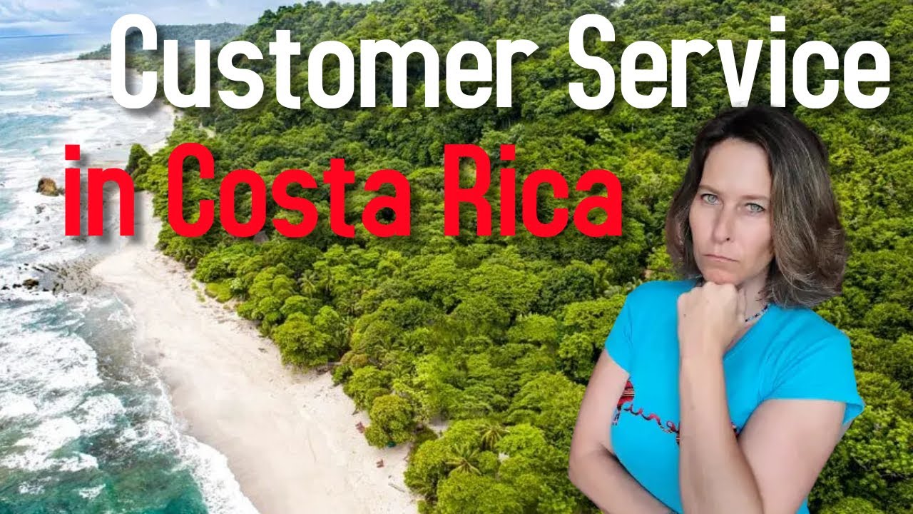 Costa Rica Living - Customer Service in Costa Rica - YouTube