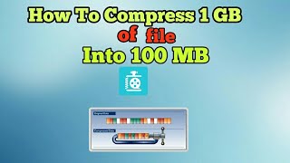 How To Compress 1 GB Of File Into 100 MB