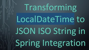 Transforming LocalDateTime to JSON ISO String in Spring Integration