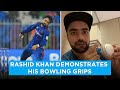 Rashid Khan shows his bowling grips