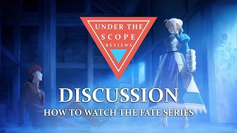 Under The Scope Discussion: How to Watch the Fate Series