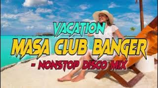 VACATION & MORE MASA CLUB BANGER - NONSTOP DISCO MIX | DJRANEL BACUBAC REMIX |