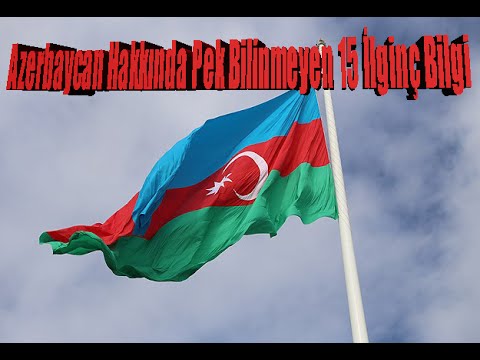 Azerbaycan Hakkında Pek Bilinmeyen 15 İlginç Bilgi