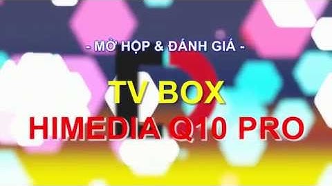 Đánh giá android tv box himedia q10 pro