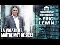 Eric lewin  la volatilit matre mot de 2022