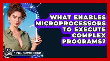 What Enables Microprocessors To Execute Complex Programs? - Electrical Engineering Essentials