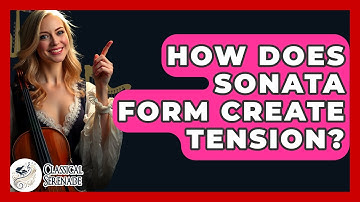 How Does Sonata Form Create Tension? - Classical Serenade